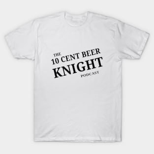 10 cent beer knight podcast logo T-Shirt